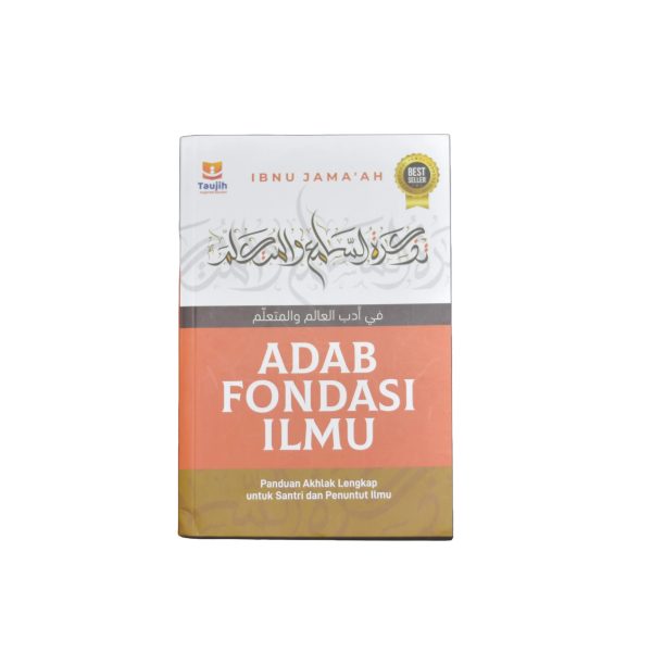 Buku Adab di Atas Ilmu - Adab Sebelum Ilmu - Adab Fondasi Ilmu - Ibnu Jama'ah - Edisi Reguler Quran - Penerbit Taujih - Soft Cover - 352 Halaman Mushaf